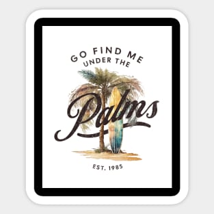 Go Find Me Under The Palms - Surfing Life Sticker